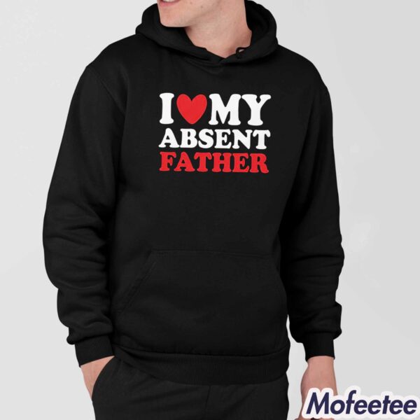 I Heart My Absent Father Shirt