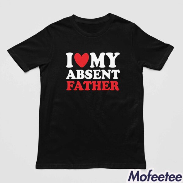 I Heart My Absent Father Shirt