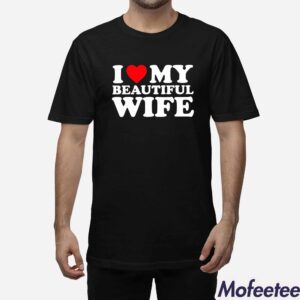 I Heart My Beautiful Wife Shirt 1