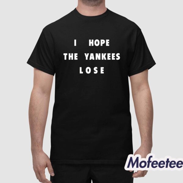 I Hope The Yankees Lose Shirt