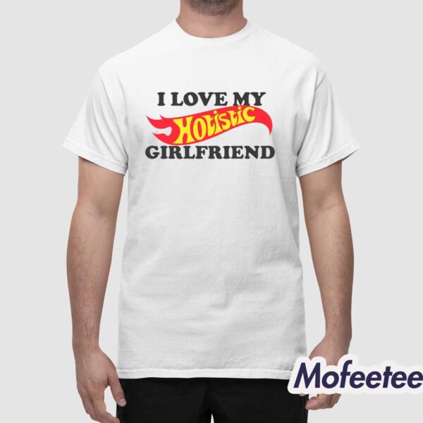 I Love My Hotistic Girlfriend Shirt