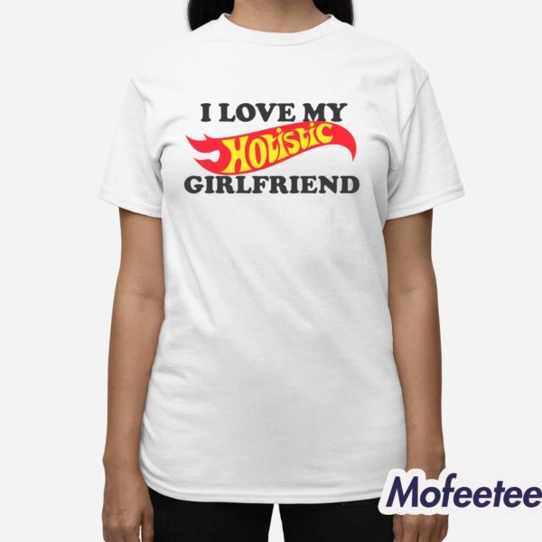 I Love My Hotistic Girlfriend Shirt