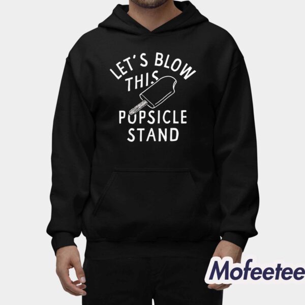 Ice Cream Lets Blow This Popsicle Stand Shirt