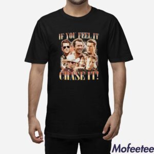 If You Feel It Chase It Glen Powell Tyler Owens Twisters Shirt 1