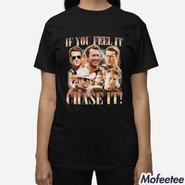 If You Feel It Chase It Glen Powell Tyler Owens Twisters Shirt