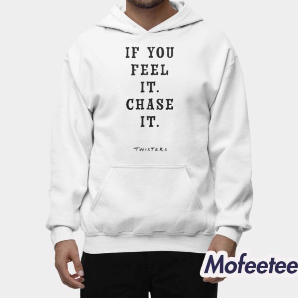 If You Feel It Chase It Twisters Shirt