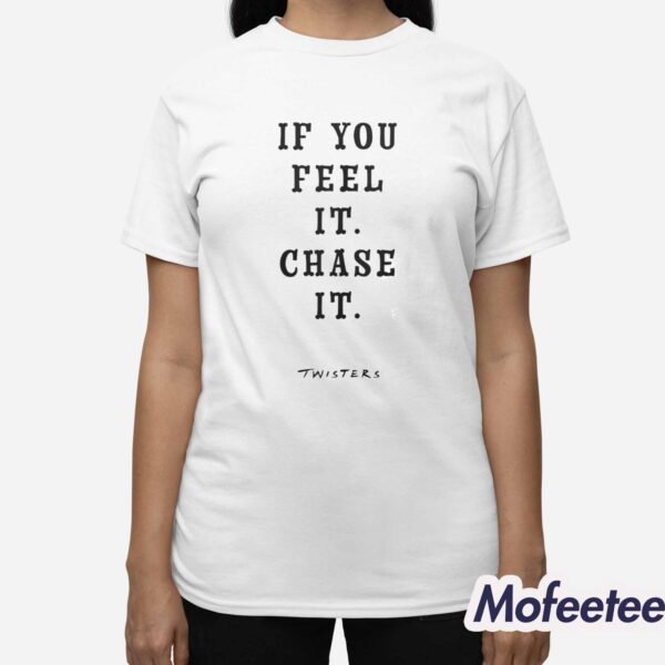 If You Feel It Chase It Twisters Shirt