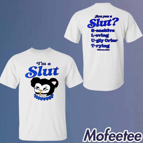 I’m Are You A Slut Sensitive Loving Ugly Crier Trying Welcome Slut Shirt