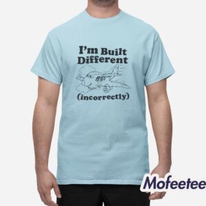 Im Built Different Incorrectly Boeing 737 Shirt 1