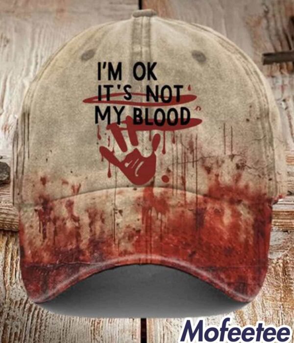 I’m Ok It’s Not My Blood Print Baseball Cap