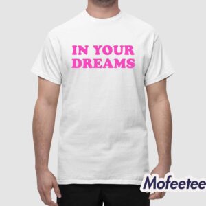 In Your Dreams ShirtIn Your Dreams Shirt 1