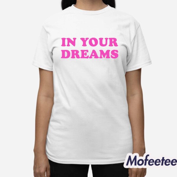 In Your Dreams Shirt