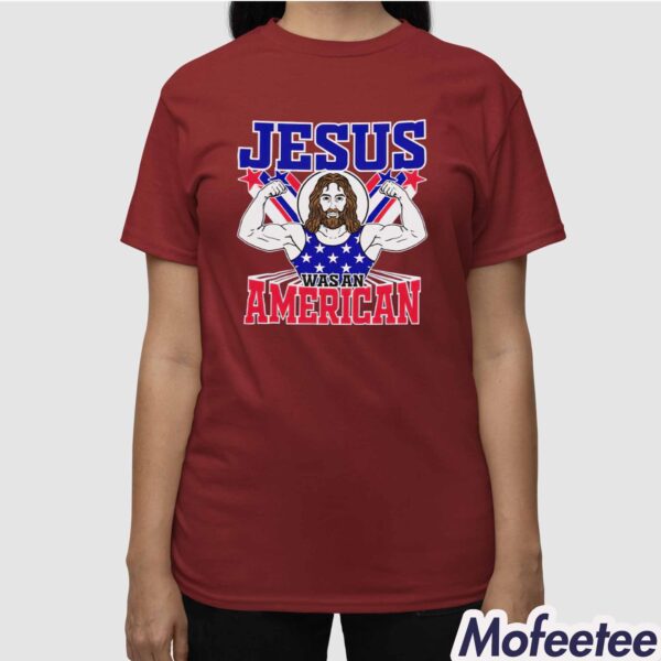 Jesus Was An American USA 4th Of July Funny Shirt