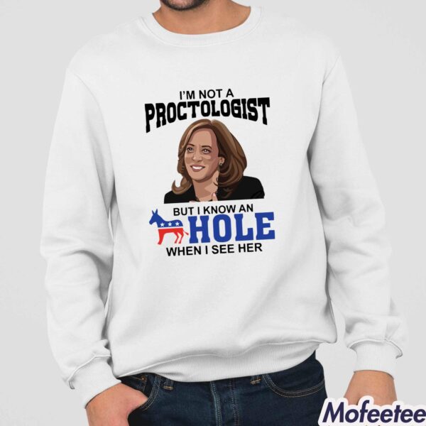 Kamala Harris I’m Not A Proctologist But I Know An Hole When I See Her Shirt