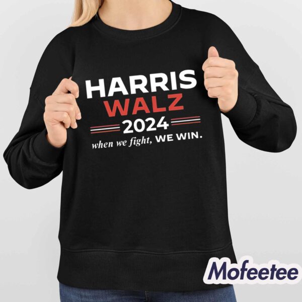 Kamala Harris Tim Walz 2024 When We Fight We Win Shirt