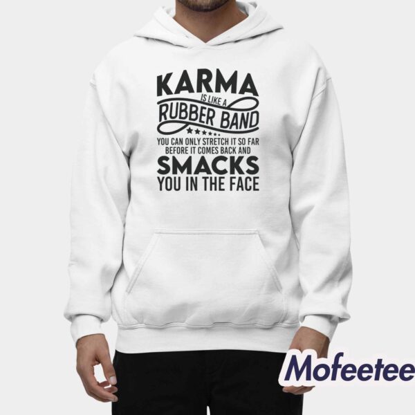 Karma Is Like A Rubber Band You Can Only Stretch It So Far Before It Comes Back Shirt