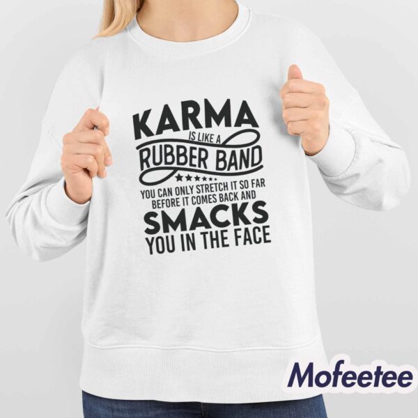 Karma Is Like A Rubber Band You Can Only Stretch It So Far Before It Comes Back Shirt