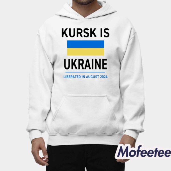 Kursk Is Ukraine Liberated In August 2024 Shirt