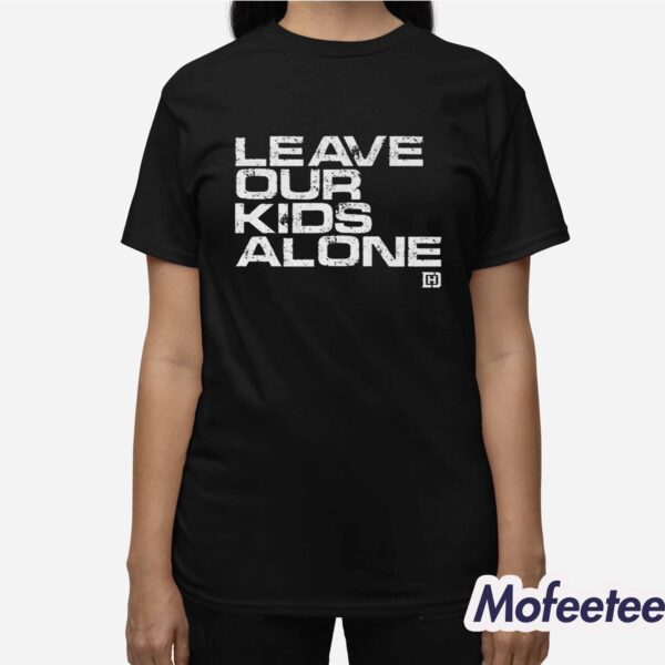 Leave Our Kids Alone Shirt