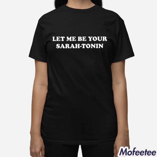 Let Me Be Your Sarah-Tonin Shirt