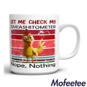 Let Me Check My Giveashitometer Nope Nothing Chicken Mug 1