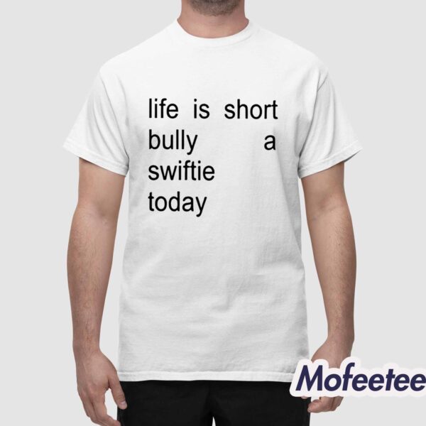 Life Is Short Bully A Swiftie Today Shirt