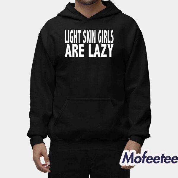 Light Skin Girls Are Lazy Shirt