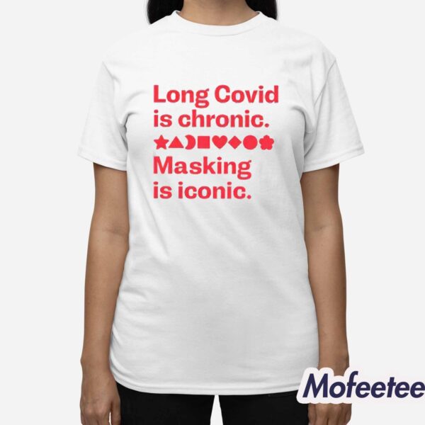 Long Covid Is Chronic Making Is Iconic Shirt