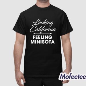 Looking California Feeling Minnesota Shirt Hoodie 1