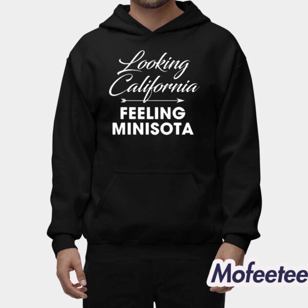 Looking California Feeling Minnesota Shirt Hoodie