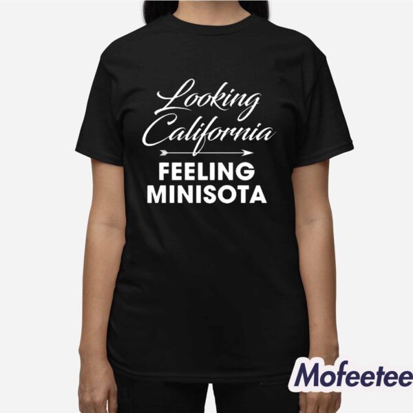 Looking California Feeling Minnesota Shirt Hoodie