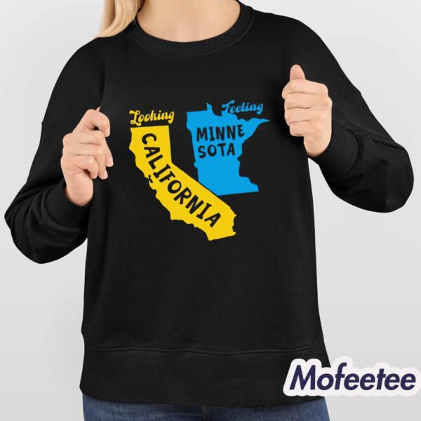 Looking California Feeling Minnesota Shirt Sweatshirt