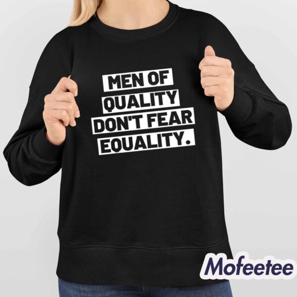 Men Of Quality Dont Fear Equality Shirt