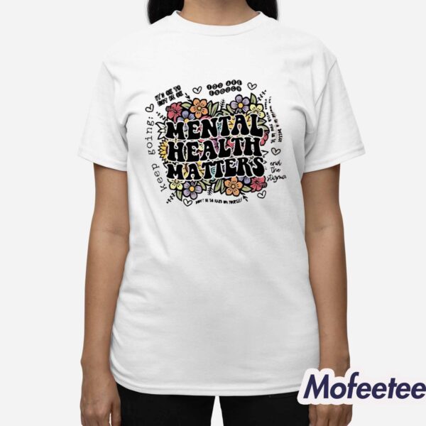 Mental Health Matters Flowers Shirt