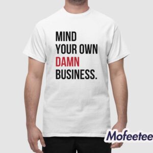 Mind Your Own Damn Business Shirt 1