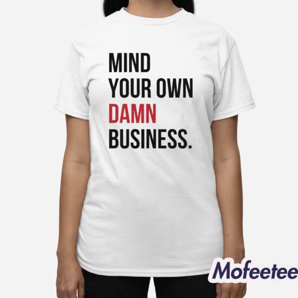 Mind Your Own Damn Business Shirt