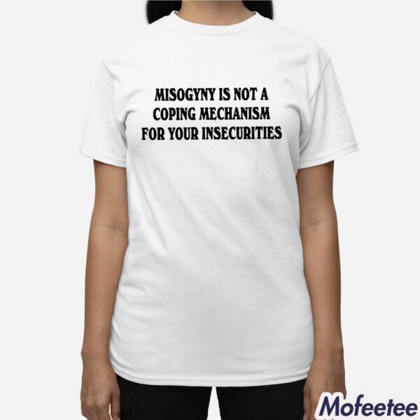 Misogyny Is Not A Coping Mechanism Shirt