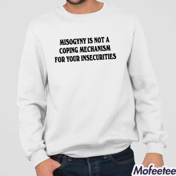 Misogyny Is Not A Coping Mechanism Shirt