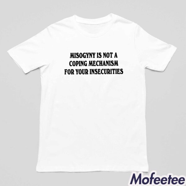 Misogyny Is Not A Coping Mechanism Shirt