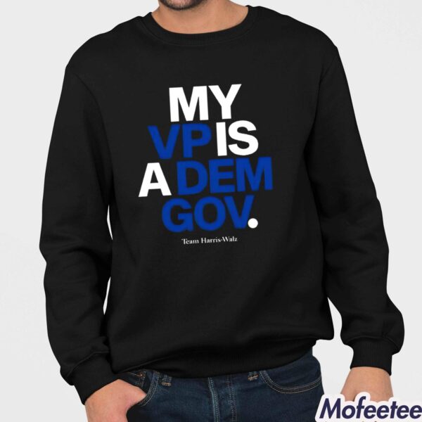 My Vp Is A Dem Gov Team Harris-Walz Shirt