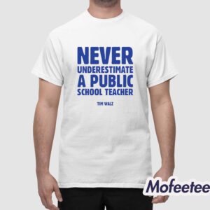 Never Underestimate A Public School Teacher Tim Walz Shirt 1