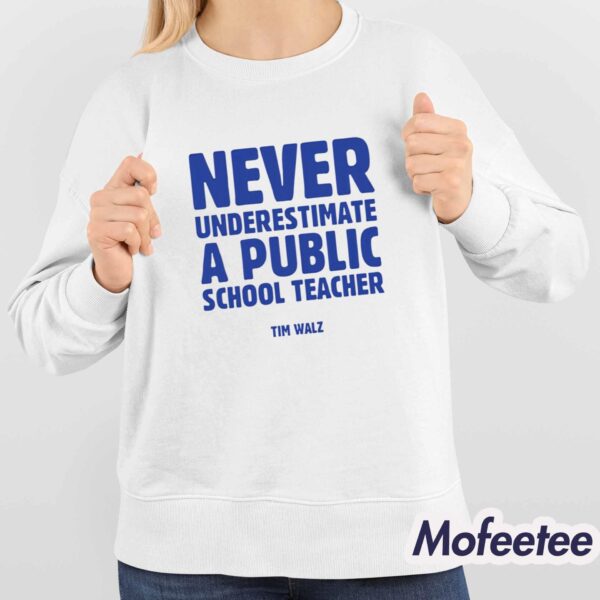 Never Underestimate A Public School Teacher Tim Walz Shirt