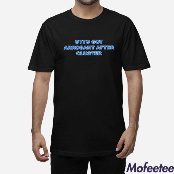 Otto Cot Arrogant After Cluster Shirt