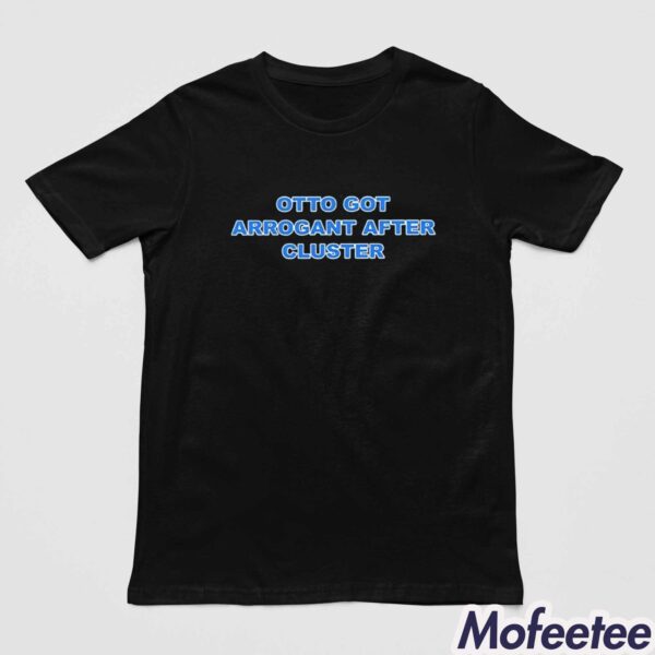 Otto Cot Arrogant After Cluster Shirt