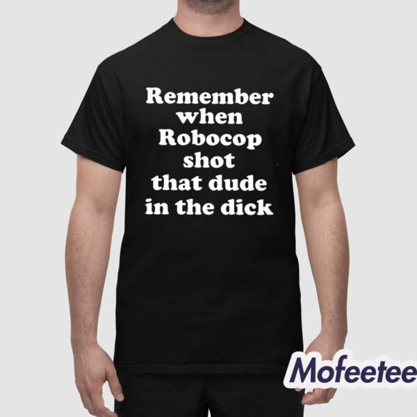 Remember When Robocop Shot That Dude In The Dick Shirt