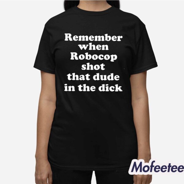 Remember When Robocop Shot That Dude In The Dick Shirt