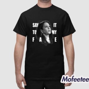 Say It To My Face Kamala Harris Dnc Shirt 1