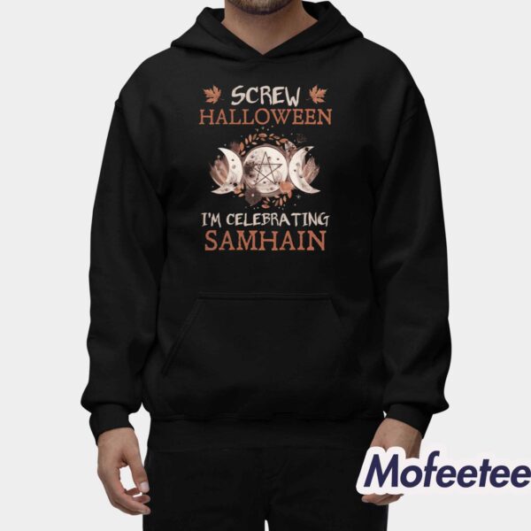 Screw Halloween I’m Celebrating Samhain Shirt