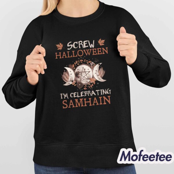 Screw Halloween I’m Celebrating Samhain Shirt