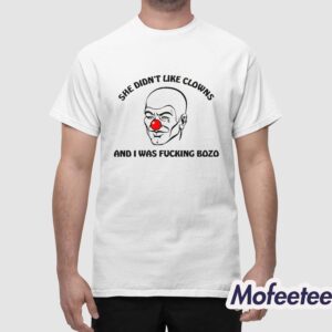 She Didnt Like Clowns And I Was Fucking Bozo Shirt 1 White